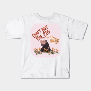 Don't Buy the Pig in the Sack | orange yellow Kids T-Shirt